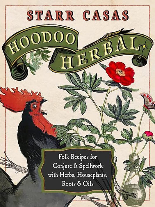 Hoodoo Herbal: Folk Recipes for Conjure & Spellwork with Herbs, Houseplants, Roots, & Oils by Starr Casa - Moonlight Potions & Charms